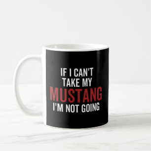 Wenn ich meinen Mustang nicht nehmen kann, gehe ic Kaffeetasse