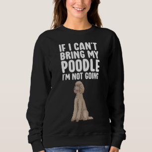 Wenn ich meinen Poodle Funny Hund nicht mitbringen Sweatshirt