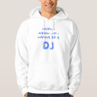 Wenn ich mich aufwachse, wollen Sie, um a, DJ zu Hoodie