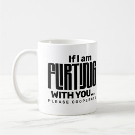 Wenn ich mit dir flirte, bitte kooperiere Dating  Kaffeetasse