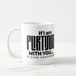 Wenn ich mit dir flirte, bitte kooperiere Dating Kaffeetasse
