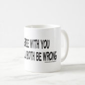 WENN ICH MIT IHNEN EINVERSTANDEN BIN KAFFEETASSE (VorderseiteRechts)