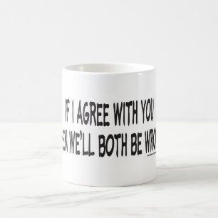 WENN ICH MIT IHNEN EINVERSTANDEN BIN KAFFEETASSE