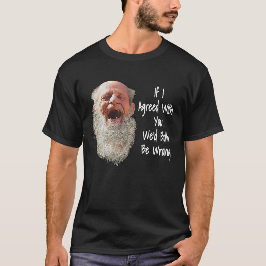 WENN ICH MIT IHNEN EINVERSTANDEN WÄRE, DASS WIR BE T-Shirt (Vorderseite)