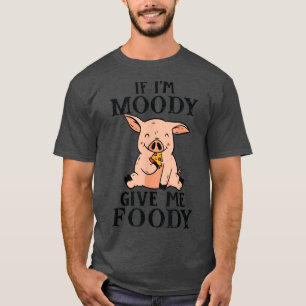 Wenn ich Moody bin, gib mir Foody Funny Pig Lover T-Shirt