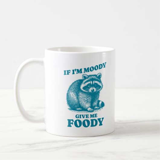 Wenn ich Moody bin, gib mir Foody Funny Quote Racc Kaffeetasse (Links)