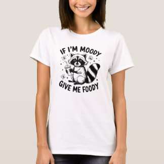 Wenn ich Moody bin, gib mir Foody Funny Raccoon An T-Shirt