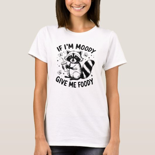 Wenn ich Moody bin, gib mir Foody Funny Raccoon An T-Shirt (Vorderseite)