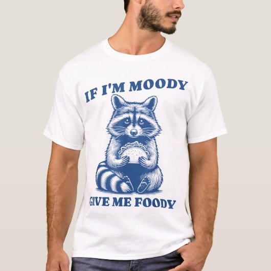 Wenn ich Moody bin, gib mir Foody Raccoon Trash Pa T-Shirt (Vorderseite)