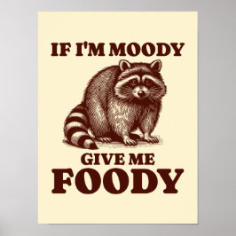 Wenn ich Moody gib mir Foody Hungry Raccoon Feinsc Poster