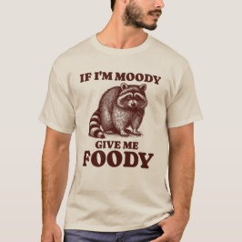 Wenn ich Moody gib mir Foody Hungry Raccoon Feinsc T-Shirt