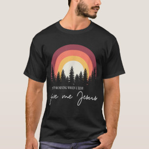 Wenn ich morgens aufstehe, gib mir Jesus T-Shirt