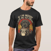 Wenn ich mürrisch bin, gib mir Eis Funny Dog Tee (Vorderseite)