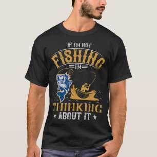Wenn ich nicht fische, denke ich darüber nach - An T-Shirt