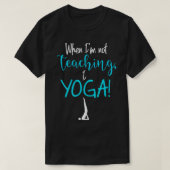 Wenn ich nicht lehre, I YOGA 1 T-Shirt (Design vorne)