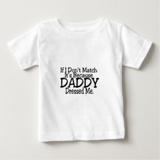 Wenn ich nicht passt, dann weil Papa mich gekleide Baby T-shirt