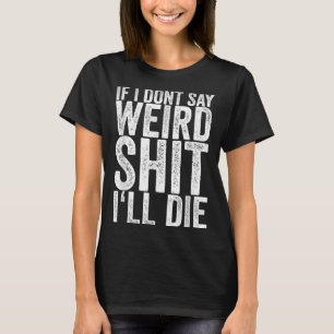 Wenn ich nicht sagen, komisch Ill Die T-Shirt