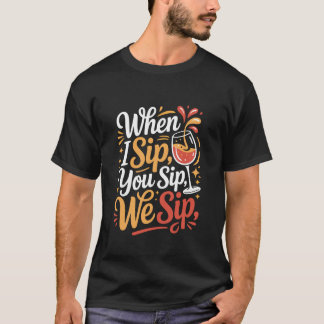 Wenn ich nippe, du nippt, wir nippen Wein Zitat Sp T-Shirt