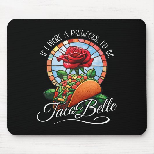 Wenn ich Prinzessin wäre, wäre Taco Belle - Funny Mousepad (Vorne)