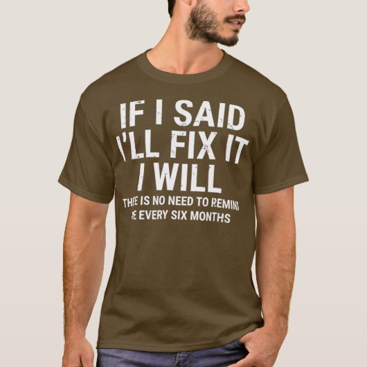 Wenn ich sagte, ich repariere es, werde ich Funny  T-Shirt (Vorderseite)