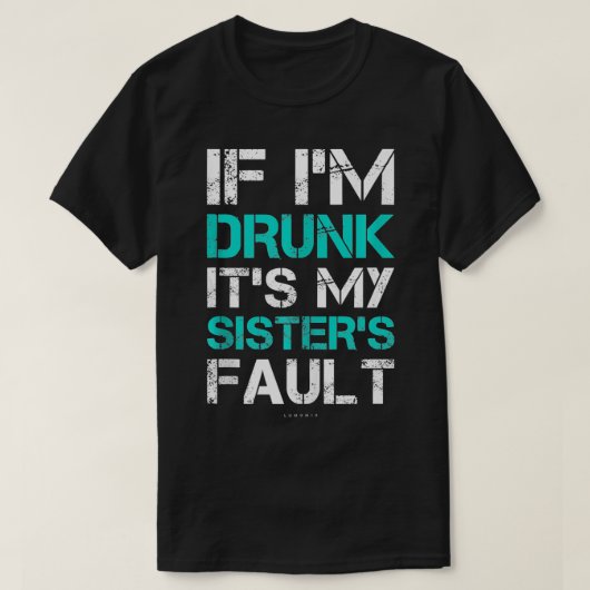 Wenn ich seine Schwestern Betrunken habe Fault Fun T-Shirt (Design vorne)