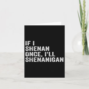 Wenn ich Shenan Once Ill Shenanigan Funny Zitat Karte
