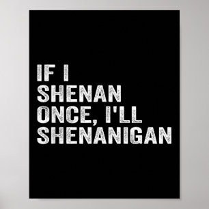 Wenn ich Shenan Once Ill Shenanigan Funny Zitat Poster