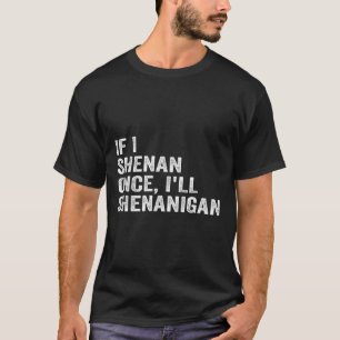 Wenn ich Shenan Once Ill Shenanigan Funny Zitat T-Shirt