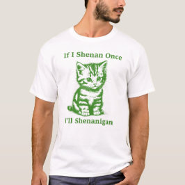 Wenn ich Shenan Once I'll Shenanigan - Niedliche K T-Shirt