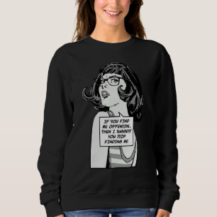 Wenn ich Sie beleidige, dann schlage ich vor, dass Sweatshirt