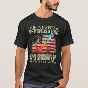 Wenn ich Sie jemals beleidigt habe, tut es mir lei T-Shirt