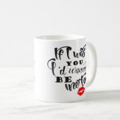 Wenn ich Sie war, würde ich wollen, um ich zu sein Kaffeetasse (VorderseiteRechts)