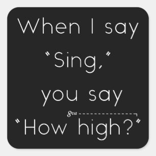 Wenn ich "singt" sage, sagst du: "Wie hoch?" Music Quadratischer Aufkleber
