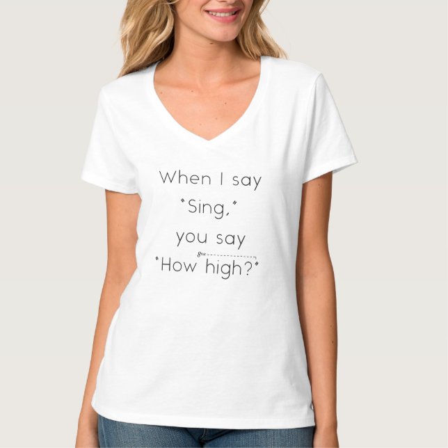 Wenn ich "singt" sage, sagst du: "Wie hoch?" Music T-Shirt (Vorderseite)