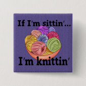 Wenn ich sitze, bin ich Knittin Button (Vorderseite)