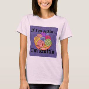 Wenn ich sitze, bin ich Knittin T - Shirt