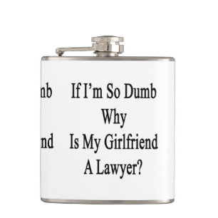 Wenn ich so stumm bin, warum meine Freundin ein Flachmann