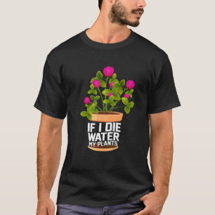 Wenn ich sterbe, bewässere meine Pflanzen Gartenba T-Shirt