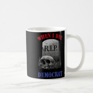 Wenn ich sterbe, lass mich nicht demokratisch wähl kaffeetasse