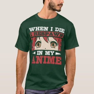 Wenn ich sterbe, respawne ich in meinem Anime Anim T-Shirt