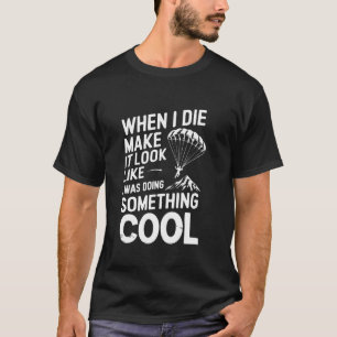 Wenn ich sterbe, soll es so aussehen, als ob ich e T-Shirt