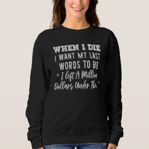 Wenn ich sterbe, sollen meine letzten Worte sein: Sweatshirt