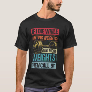WENN ICH STERBE WÄHREND ICH GEWICHTE STEMME FÜGE M T-Shirt