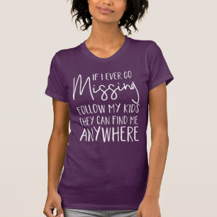 Wenn ich überhaupt vermisst gehe, folgen Sie T-Shirt