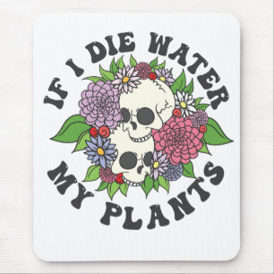 Wenn ich Wasser Die meine Pflanze Funny Skull Gard Mousepad