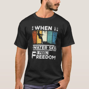 Wenn ich Wasserski fahre, fühle ich mich frei T-Shirt
