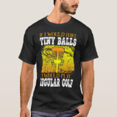 Wenn ich winzige Balls hätte, würde ich Golf Disk T-Shirt (Vorderseite)
