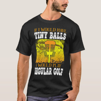 Wenn ich winzige Balls hätte, würde ich Golf Disk  T-Shirt
