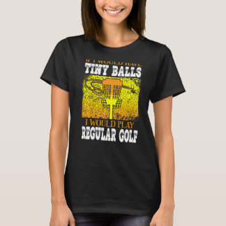Wenn ich winzige Balls hätte, würde ich Golf Disk  T-Shirt