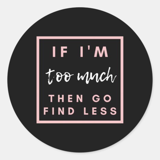 Wenn ich zu viel bin, dann finde weniger runder aufkleber (Vorderseite)